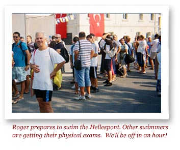 Roger prepares to swim the Hellespont.  Other swimmers are getting their physical exams.  We’ll be off in an hour!